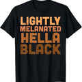 Lightly Melanated Hella Black History Melanin African Pride Cotton