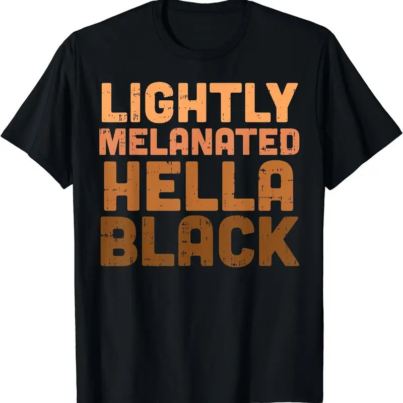 Lightly Melanated Hella Black History Melanin African Pride Cotton