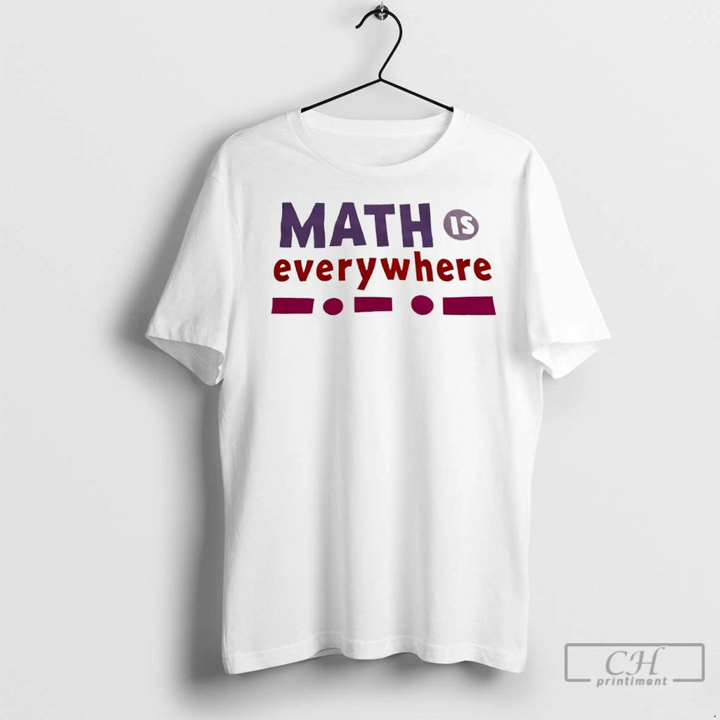 Math Is Everywhere T Shirts