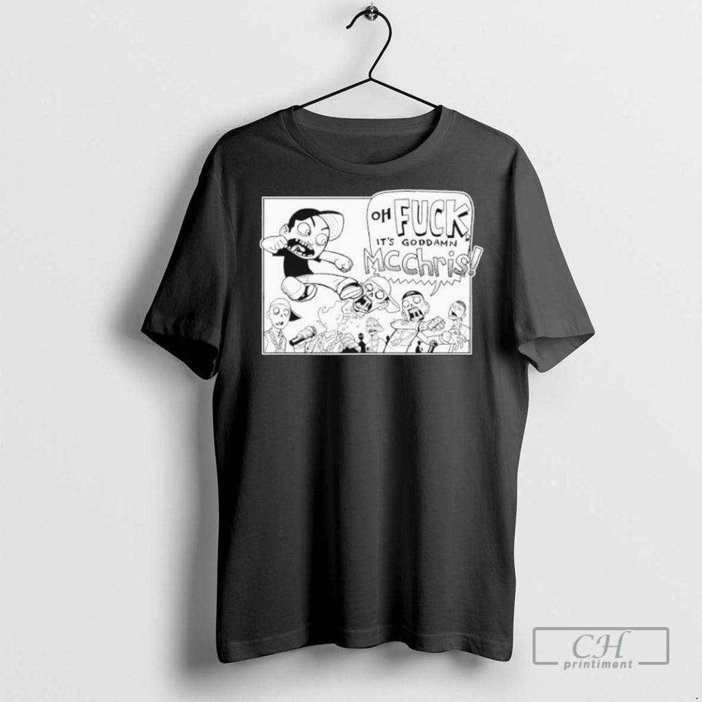 Mc Chris Oh Fuck Its Goddamn Goddamn T Shirts