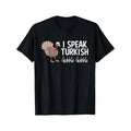" I Speak Turkish Funny Thanksgiving Turkey Family Novelty Cotton " Made Usa