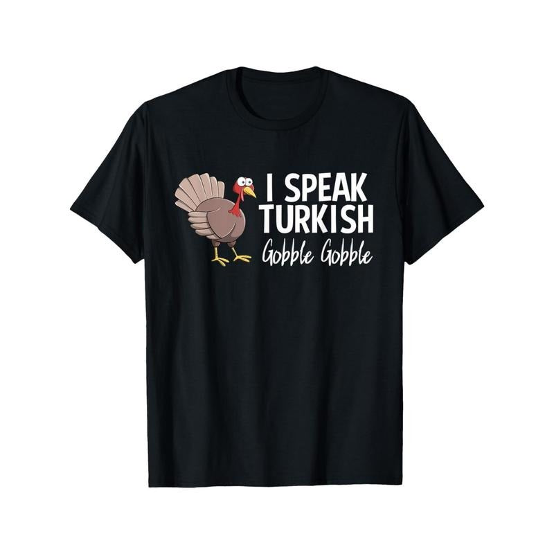 " I Speak Turkish Funny Thanksgiving Turkey Family Novelty Cotton " Made Usa