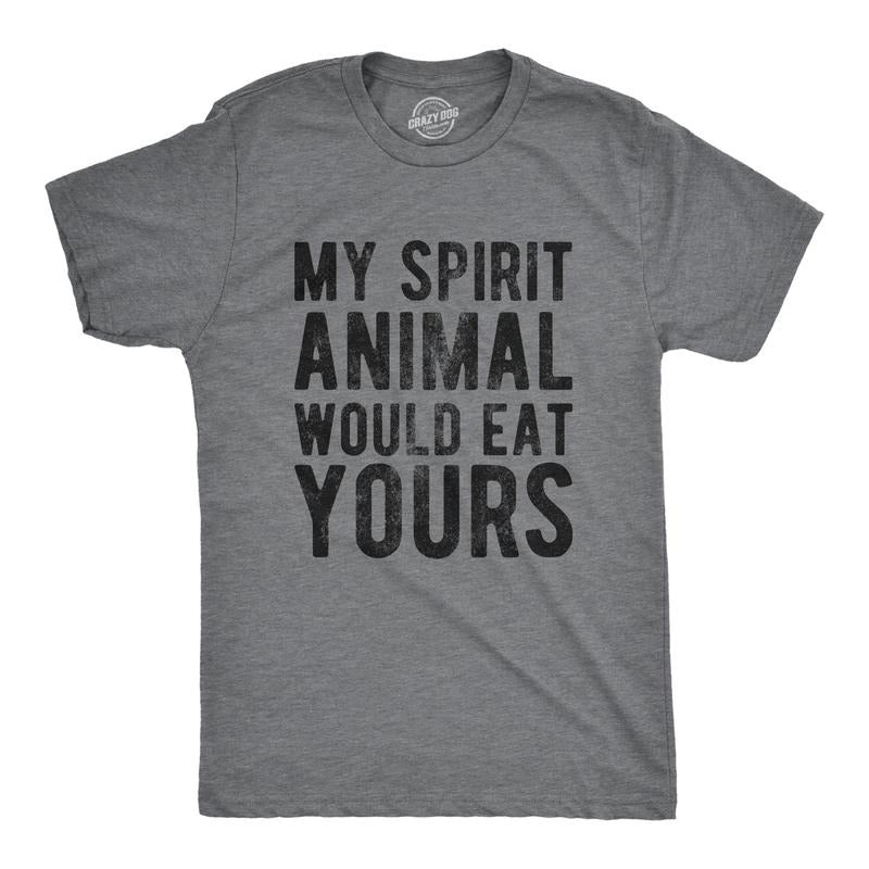 My Spirit Animal Would Eat Yours Funny Crazy Violent Animals Guys Funny Cool Slimming Plus Sizes Sarcastic Funny Animal Novelty Dark Grey