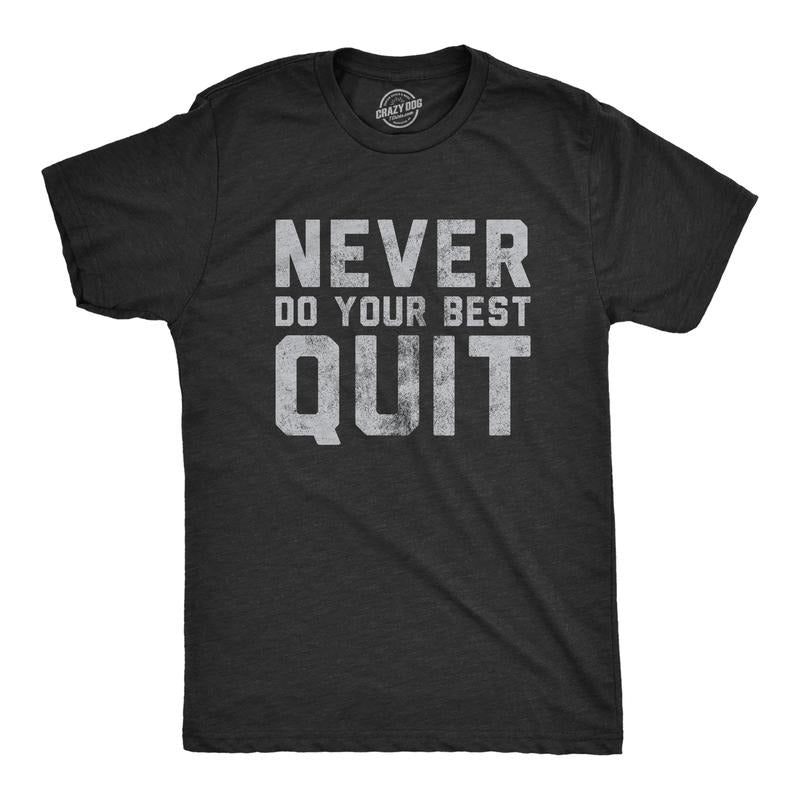 Never Do Your Best Quit Funny Sarcastic Give Up Anti Motivational Joke Guys Funny Cool Soft Casual Menswear Funny Sarcastic Novelty Black