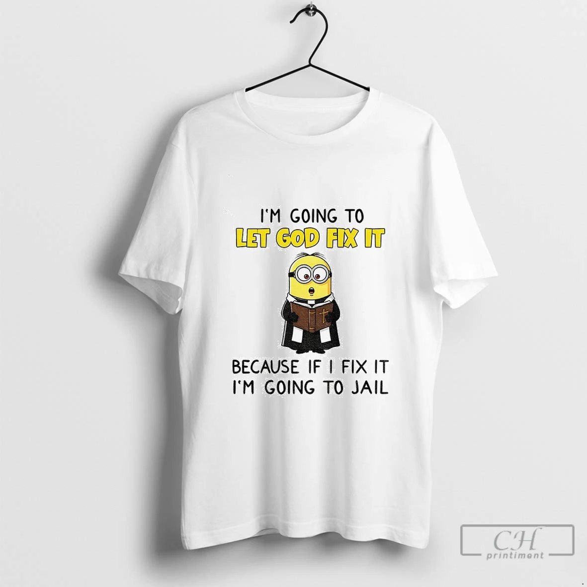 Minion Im Going To Let God Fix It Because If I Fix It Im Going