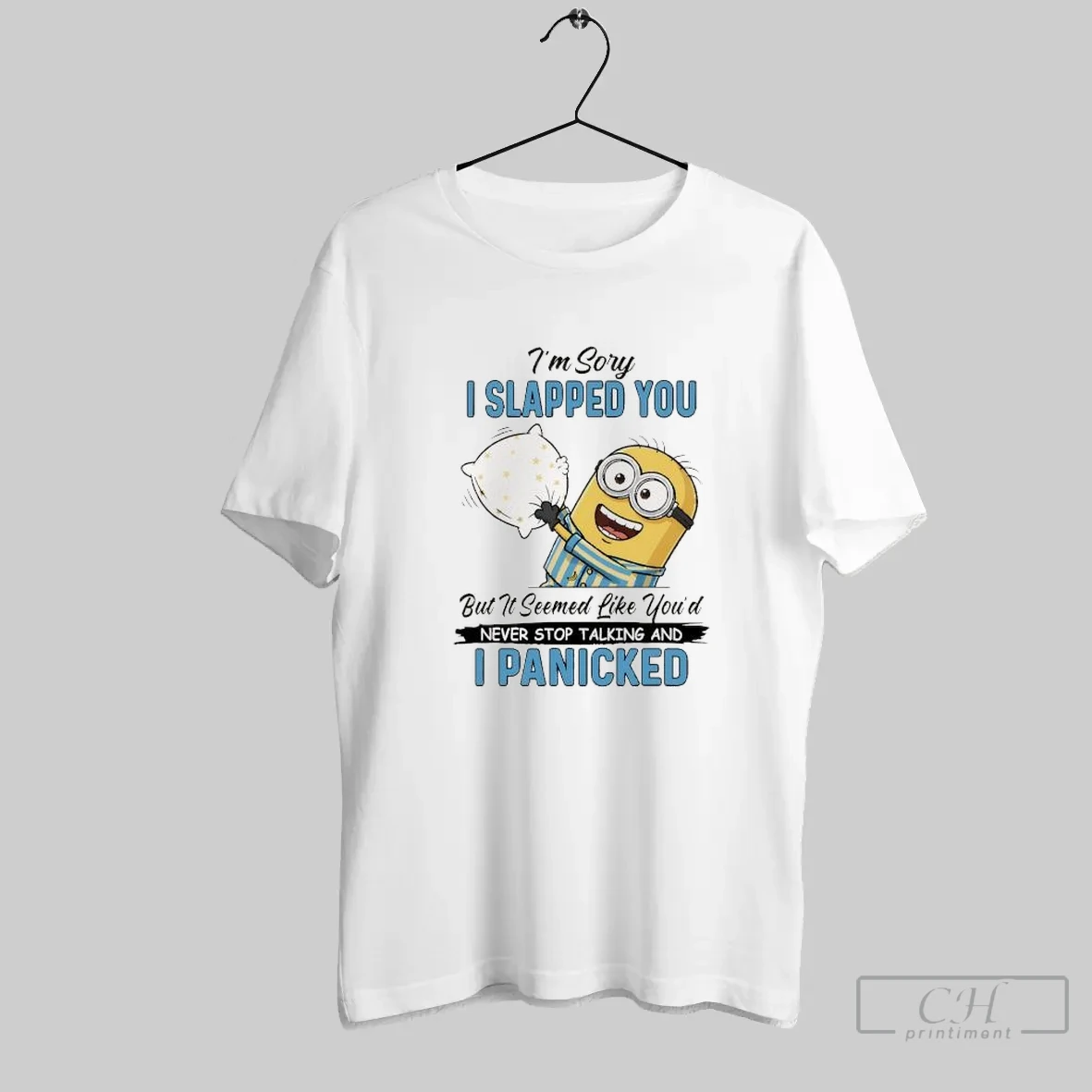 Minion Im Sory I Slapped You But It Seemed Like Youd Never Stop Talking And