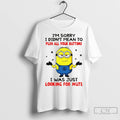 Minion Im Terribly Sorry If You Dont Like My Harsh Honesty But I Dont Like