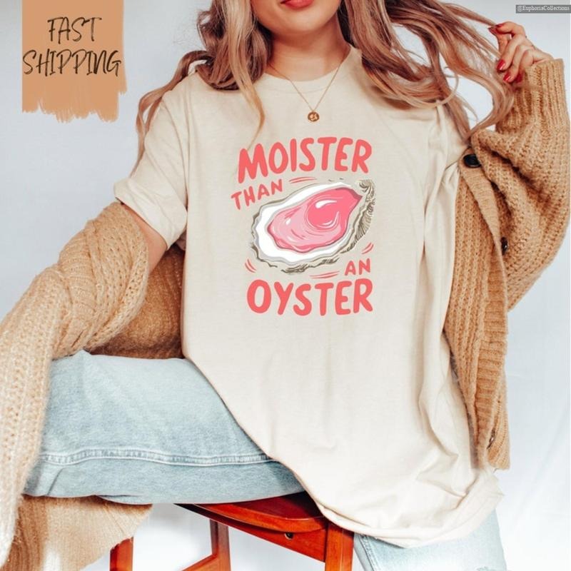 Moister Than Oyster Funny Y2K Humor Shirt Meme Girlfriend Global Trending Outfits