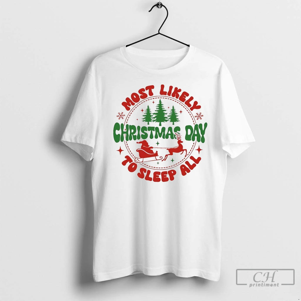 Most Likely To Sleep All Christmas Day T Shirts
