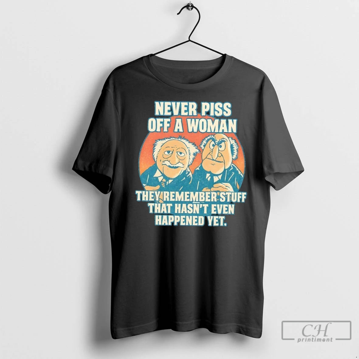 Never Piss Off A Woman They Remember Stuff That Hasnt Even Happened Yet T Shirts