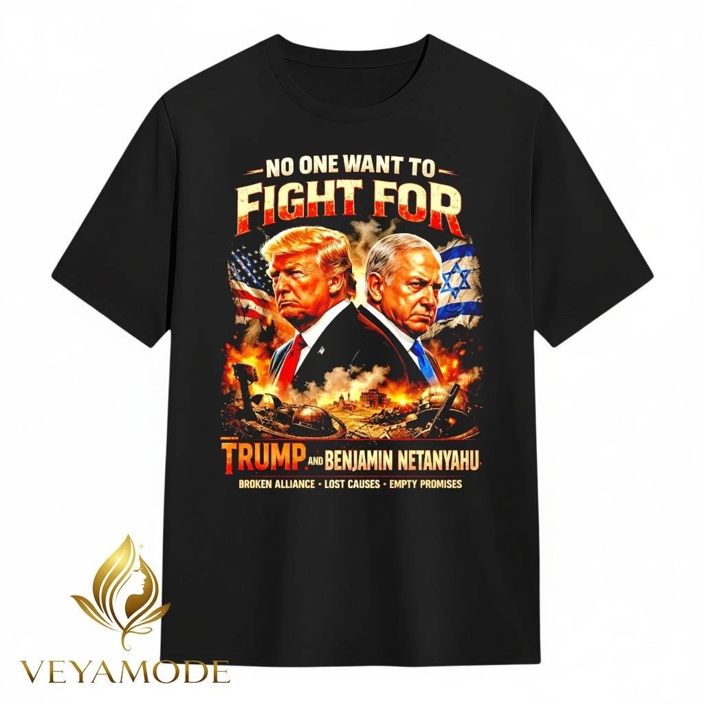 No One Wants To Fight For Trump & Netanyahu Graphic Tee – Anti War Political Streetwear Shirt