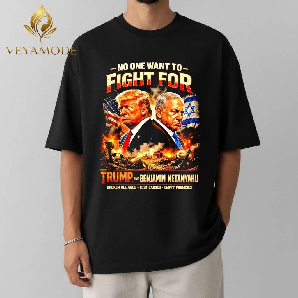 No One Wants To Fight For Trump & Netanyahu Graphic Tee – Anti War Political Streetwear Shirt
