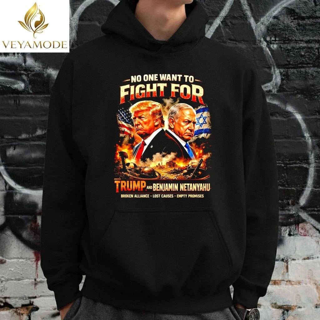 No One Wants To Fight For Trump & Netanyahu Graphic Tee – Anti War Political Streetwear Shirt