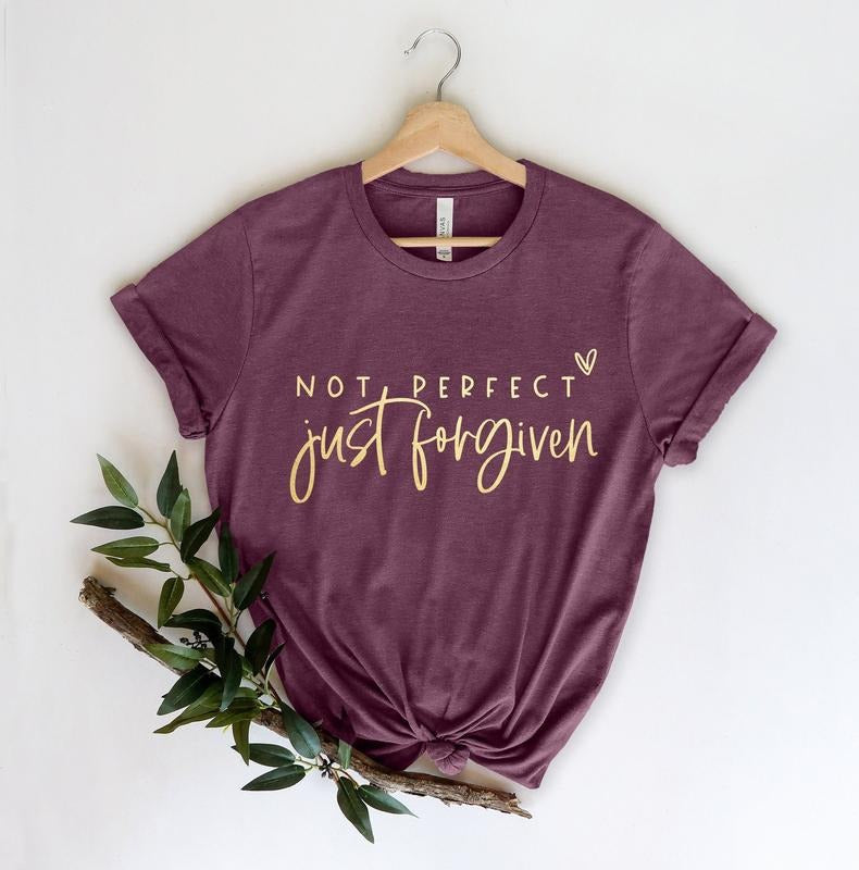 Not Perfect Just Forgiven Shirt Christian Shirt Religious Easter Custom Bible Jesus Faithstyle{N002}2