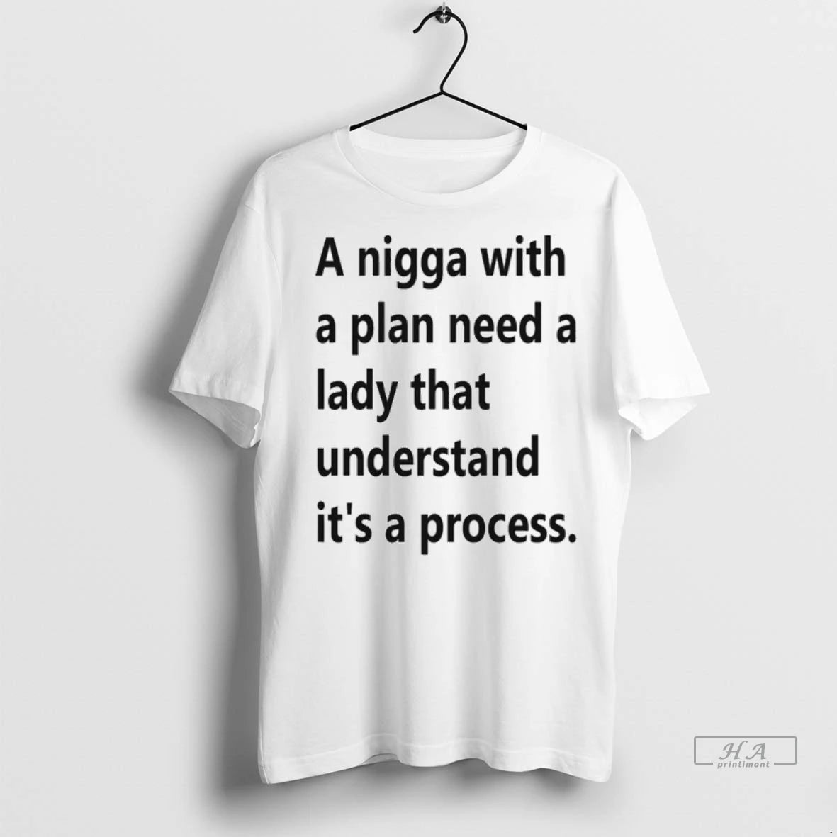 Official A Nigga With A Plan Need A Lady That Understand Its A Process Tshirts