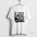 Official All I Need Is Coffee And My Dog White