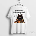 Official Angry Cat Word Of The Day Exhaustipated Definition Too Tired To Give A Shit