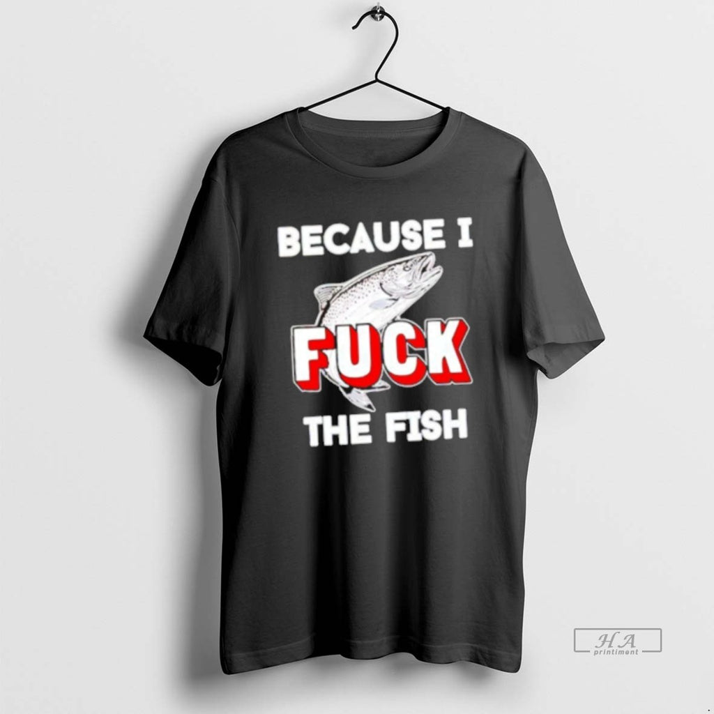 Official Because I Fuck The Fish