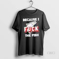 Official Because I Fuck The Fish