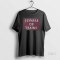 Official Beware Of Trains Classic