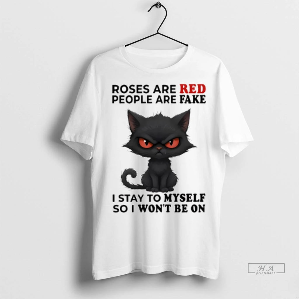 Official Black Roses Are Red People Are Fake I Stay To Myself So I Wont
