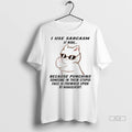 Official Cat I Use Sarcasm At Work Because Punching Someone In Their Stupid Face Is