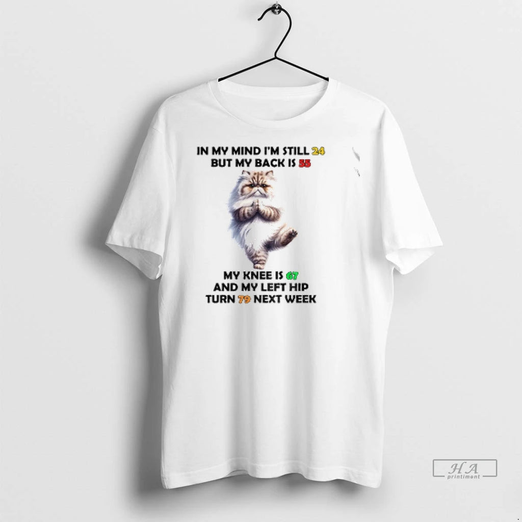 Official Cat In My Mind Im Still 24 But My Back Is 55 My Knee