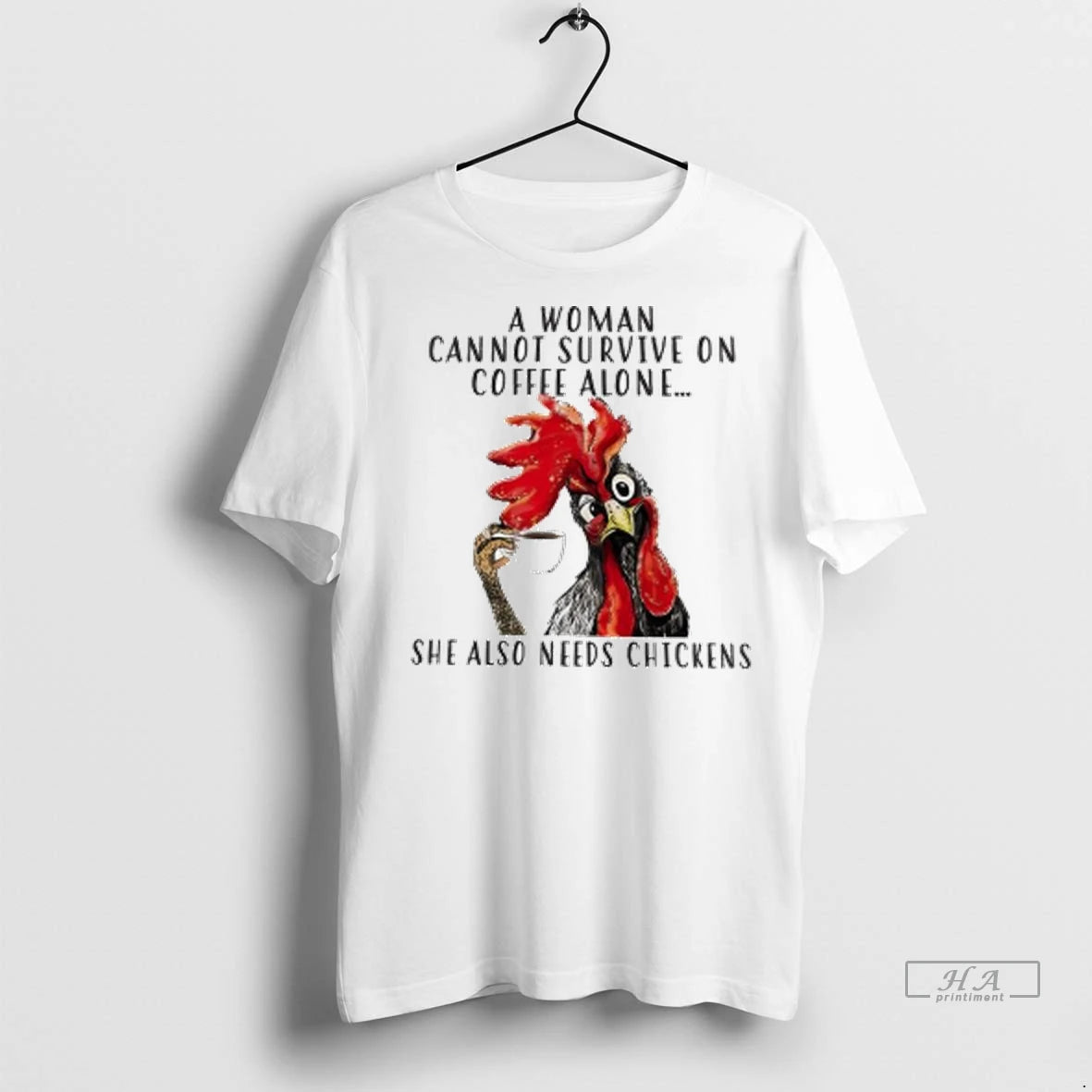 Official Chicken A Woman Cannot Survive On Coffee Alone She Also Needs Chickens Ladies Tshirts