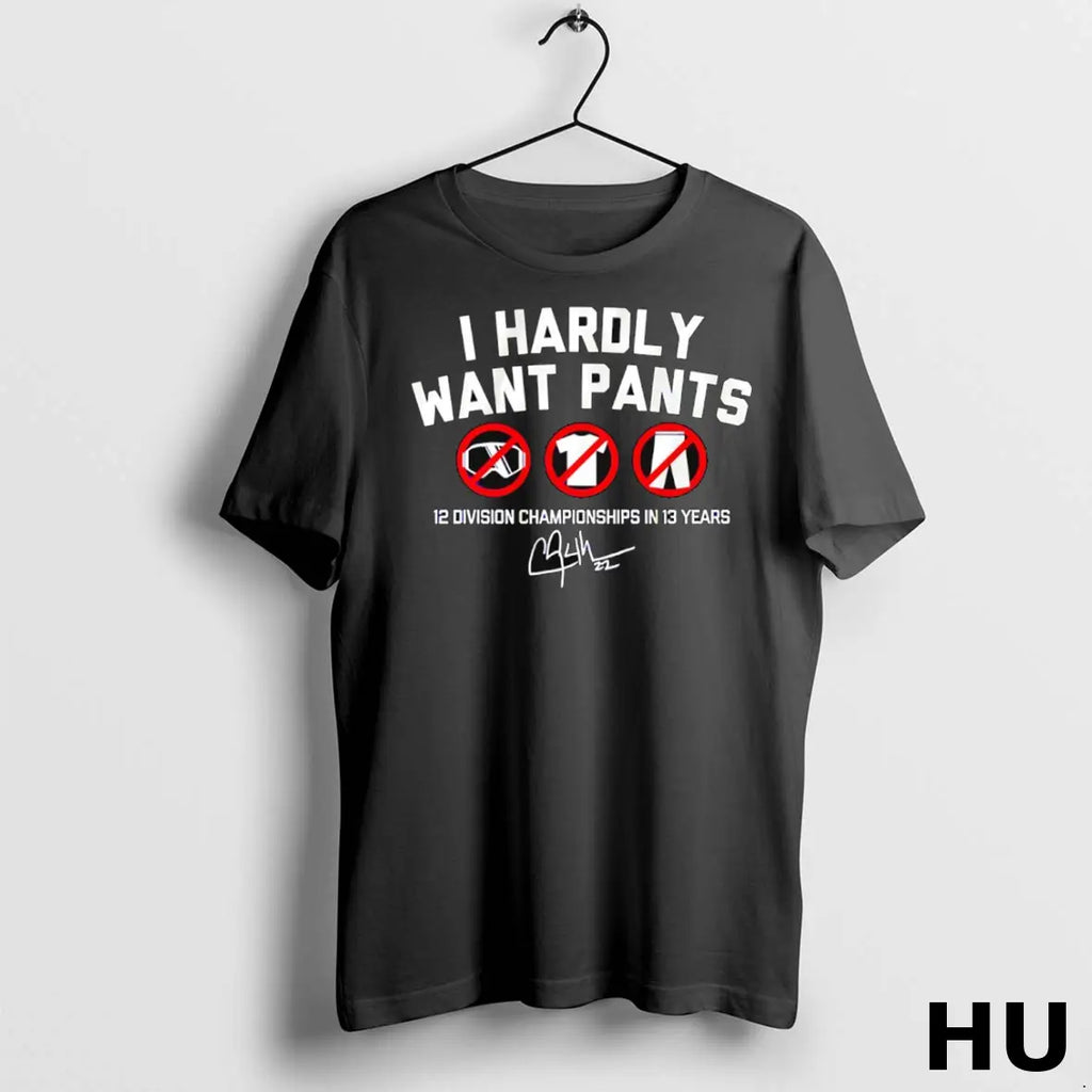 Official Clayton Kershaw I Hardly Want Pants 12 Division Championships In 13 Years Signature