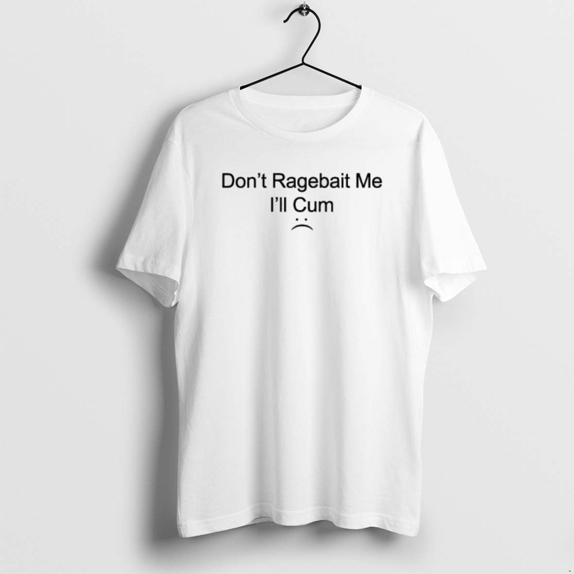 Official Dont Ragebait Me Ill Cum