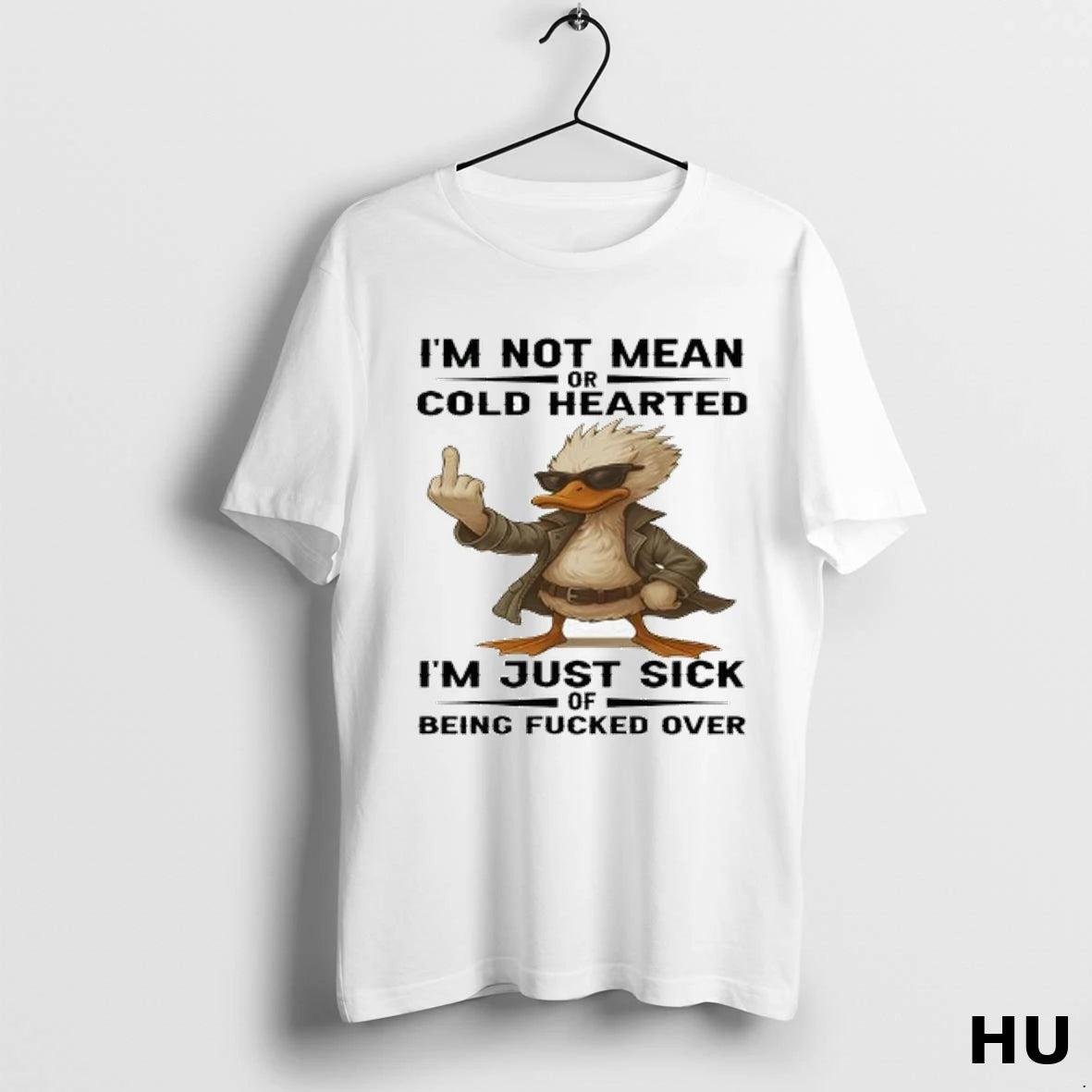 Official Duck Im Not Mean Or Cold Hearted Im Just Sick Of Being Fucked Over