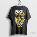Official Fck Trump If You Like Trump Fck You Too Tshirts Sweater