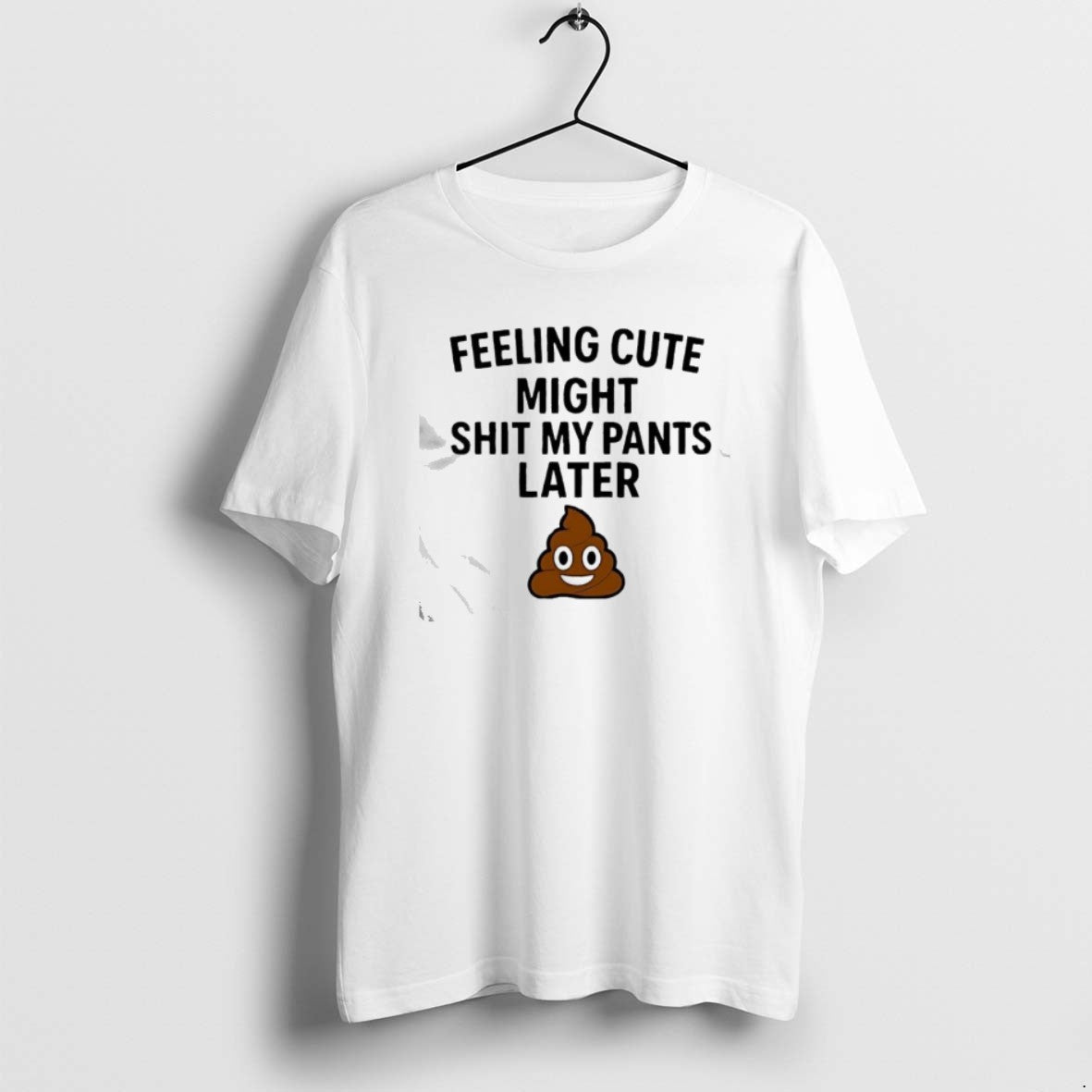 Official Feeling Cute Might Shit My Pants Later Poop Emoji