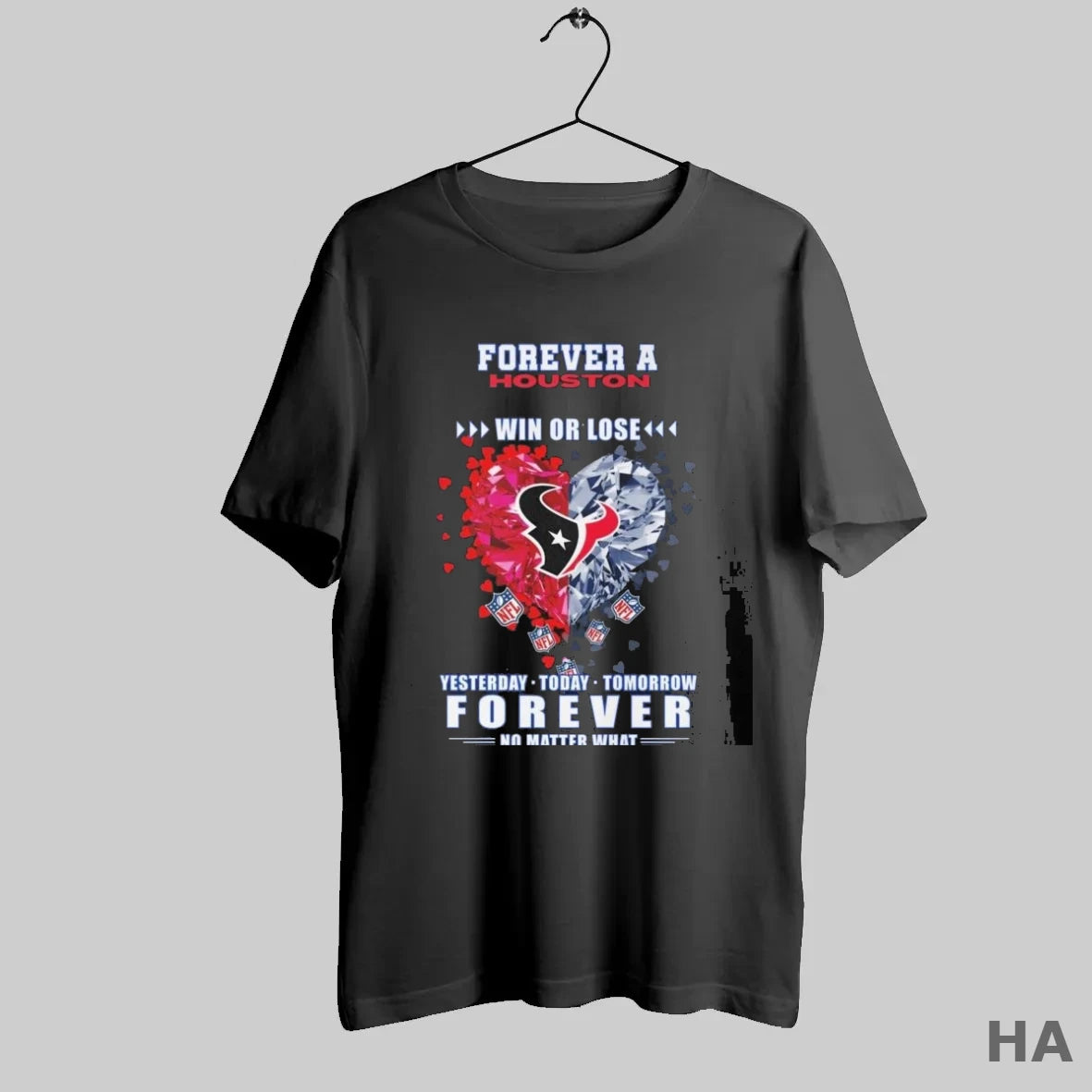 Official Forever A Houston Texans Win Or Lose Yesterday Today Tomorrow Forever No Matter What