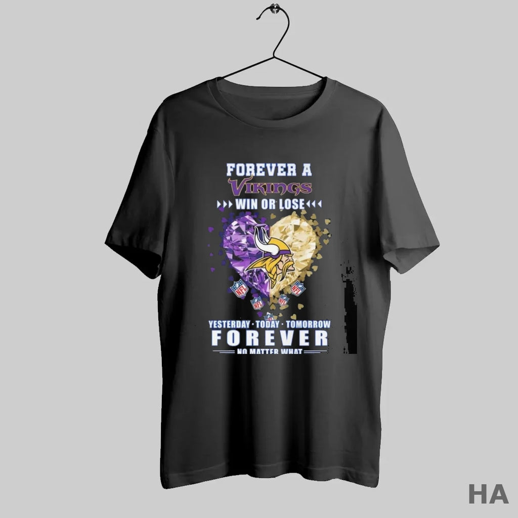 Official Forever A Minnesota Vikings Win Or Lose Yesterday Today Tomorrow Forever No Matter What