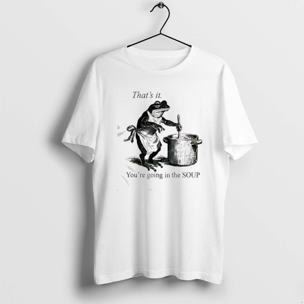 Official Frog Youre Going In The Soup Thats It