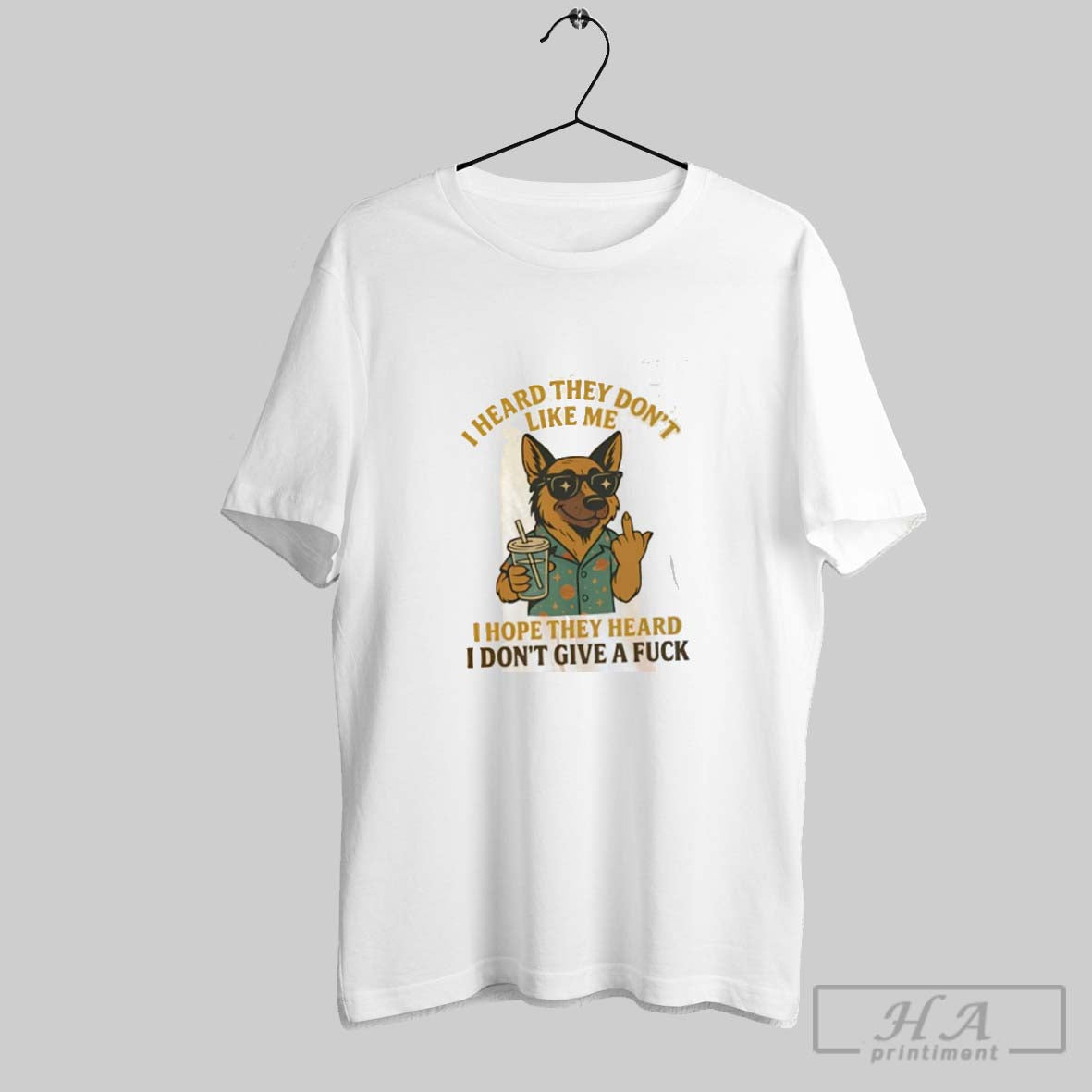 Official German Shepherd I Heard They Dont Like Me I Hope They Heard I Dont