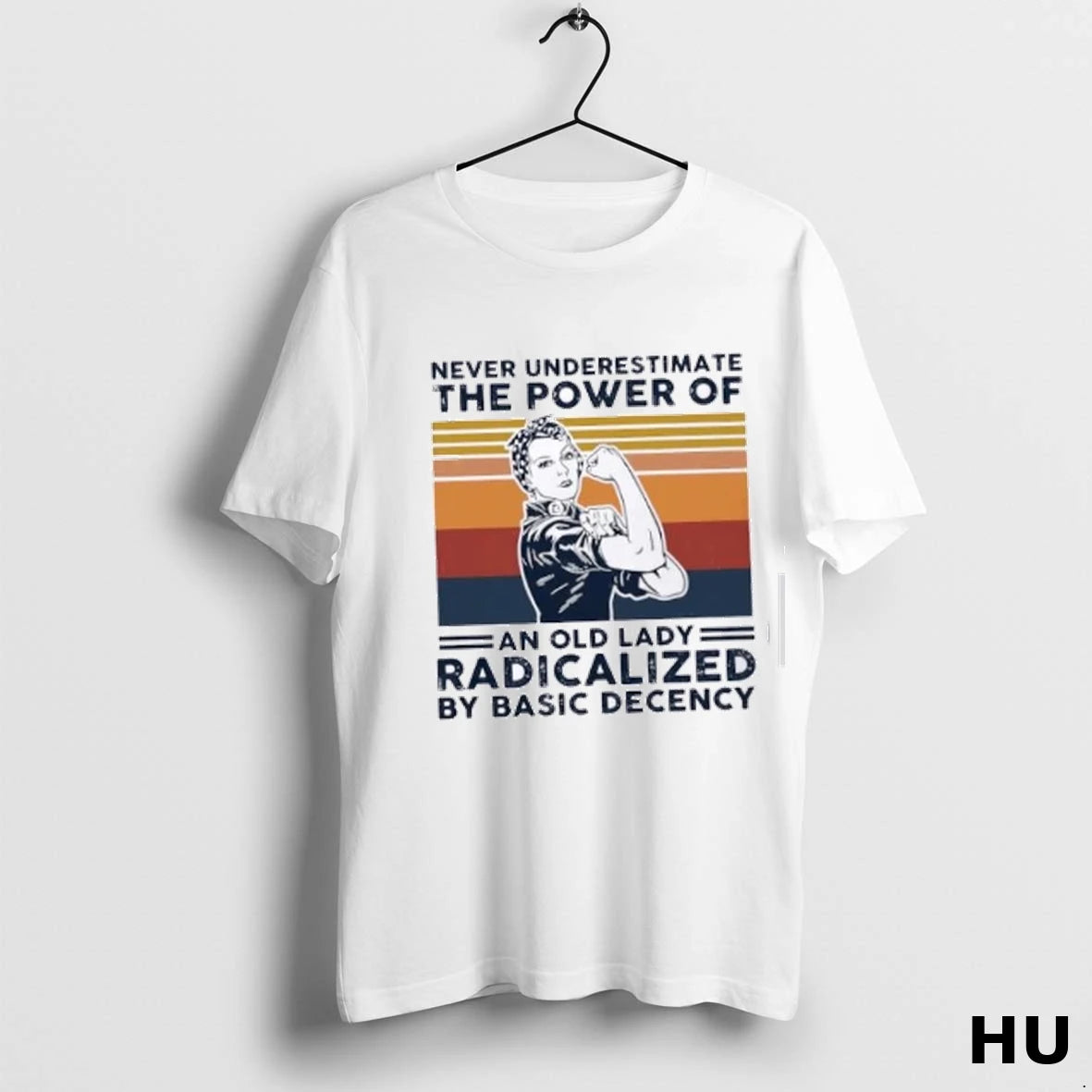 Official Girl Strong Never Underestimate The Power Of An Old Lady Radicalized By Basic Decency