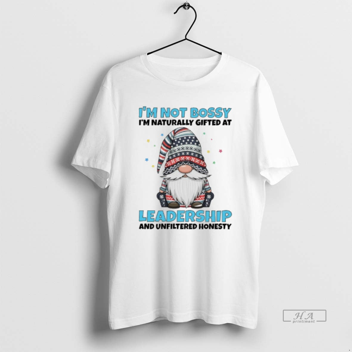 Official Gnome Im Not Bossy Im Naturally Gifted At Leadership And Unfiltered Honesty