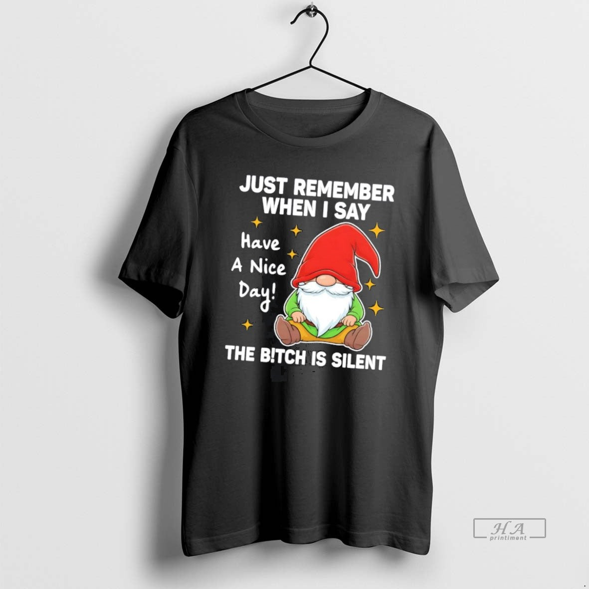 Official Gnome Just Remember When I Say Have A Nice Day Bitch Is Silent
