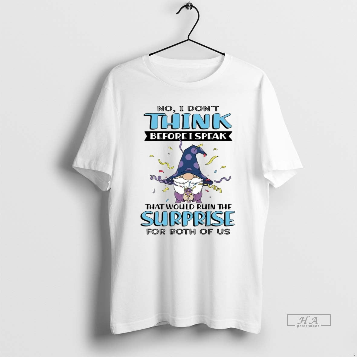 Official Gnome No I Dont Think Before I Speak That Would Ruin The Surprise