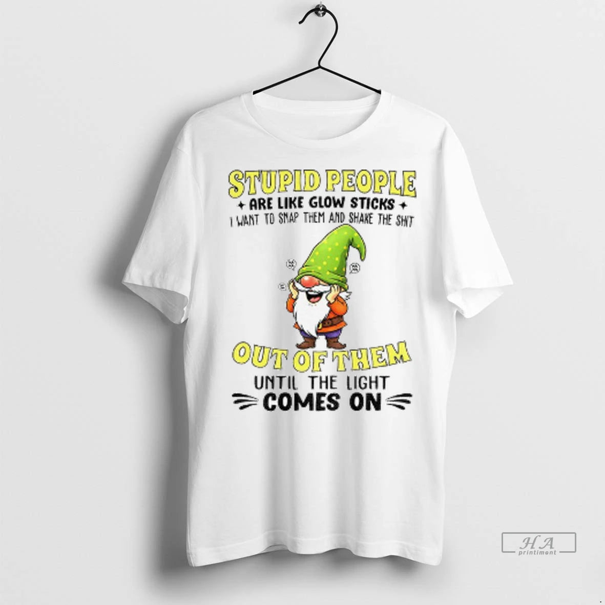 Official Gnome Stupid People Are Like Glow Sticks I Want To Snap Them And Shake