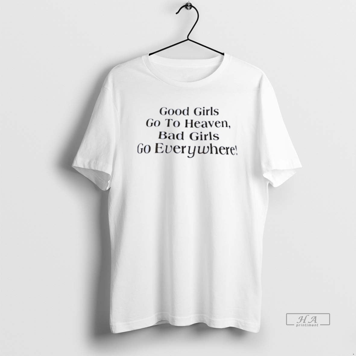 Official Good Girls Go To Heaven Bad Girls Go Everywhere