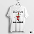 Official Grinch Chrismas Live Laugh Love If That Doesnt Work Load Aim Fire Hirt Ladies