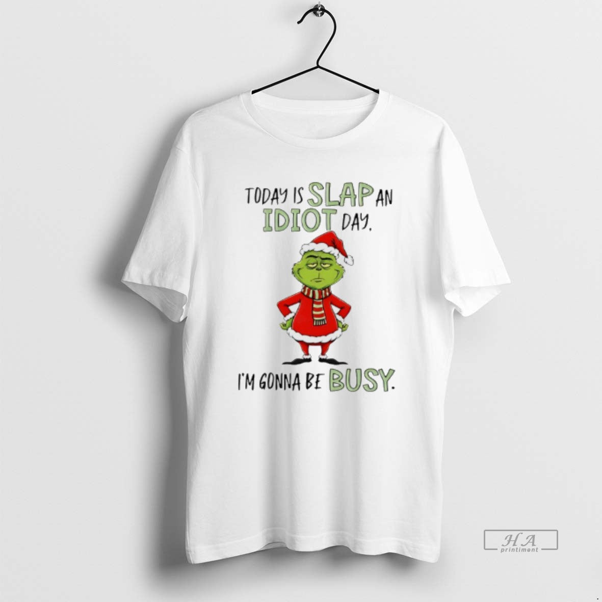 Official Grinch Christmas Today Is Slap An Idiot Day Im Gonna Be Busy