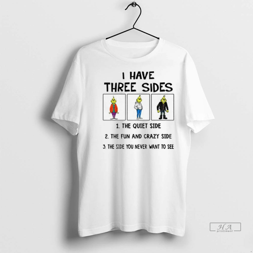 Official Grinch I Have Three Side The Fun And Crazy Side The Side You Never