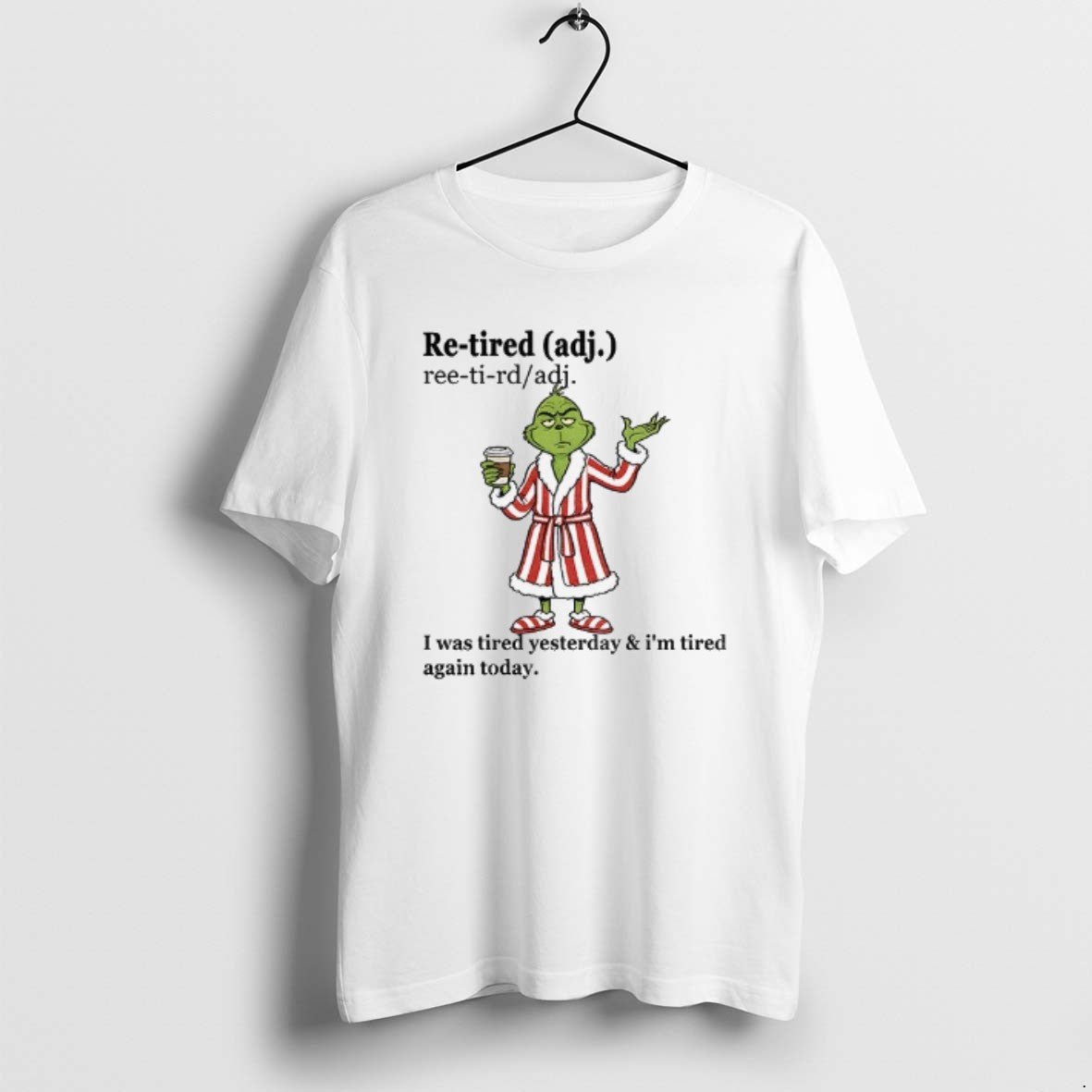 Official Grinch I Was Tired Yesterday And Im Tired Again Today Christmas