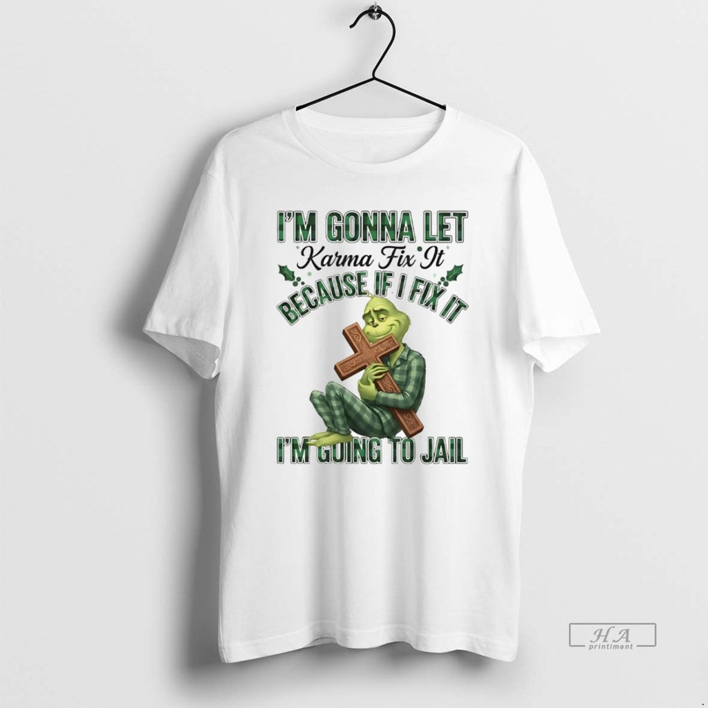 Official Grinch Im Gonna Let Karma Fix It Im Going To Jail Christmas
