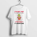 Official Grinch Im Not Fat Im Just So Freakin Sexy It Overflows Christmas