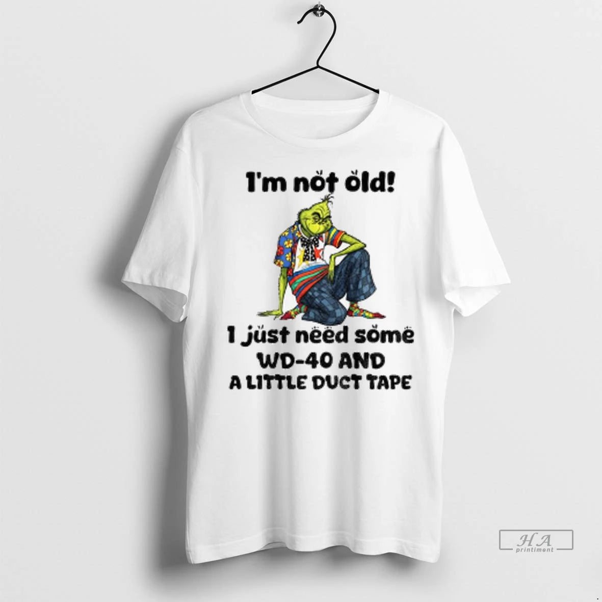 Official Grinch Im Not Old I Just Need Some Wd 40 And A Little Duct